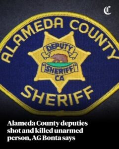 Alameda County Deputies Fatally Shot Unarmed Individual, AG Bonta Confirms